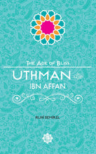Load image into Gallery viewer, Uthman Ibn Affan – The Age of Bliss Series
