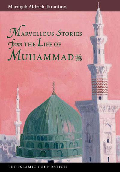Marvellous Stories From The Life Of Muhammad