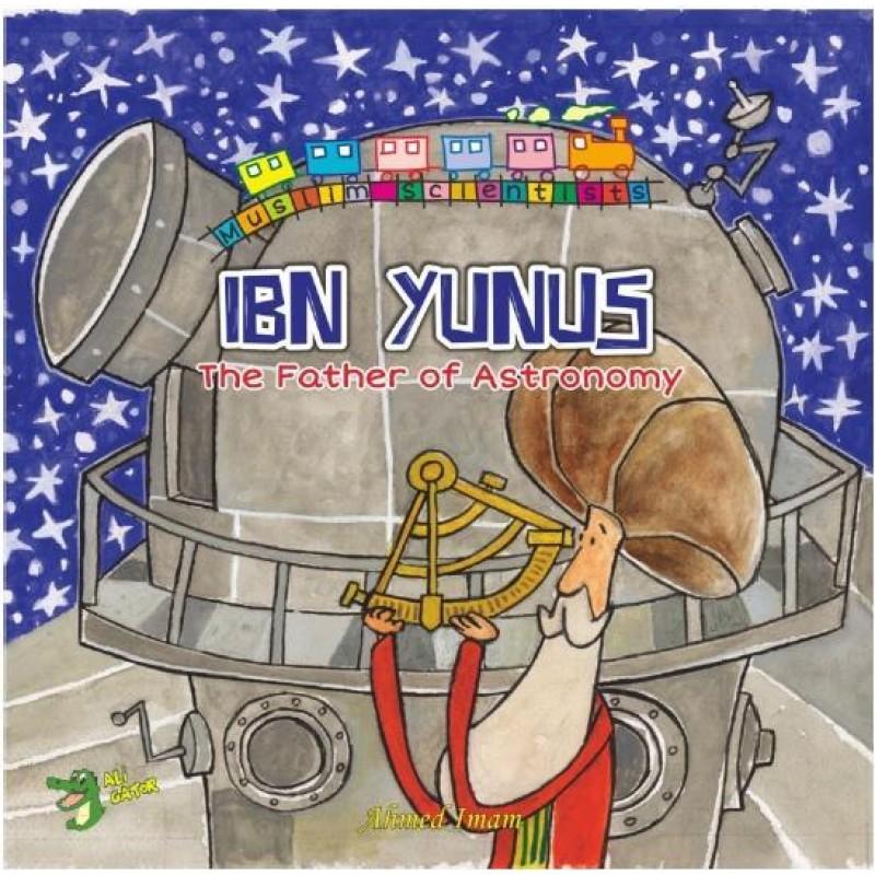 Ibn Yunus: The Father Of Astronomy (The Muslim Scientists Series)