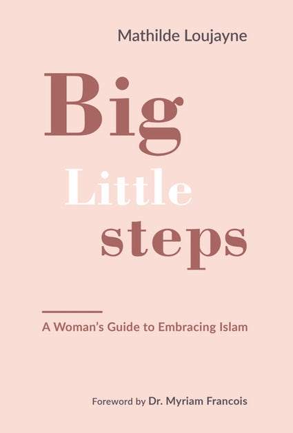 Big Little Steps - A Woman's Guide To Embracing Islam - Salam Occasions - Kube Publishing