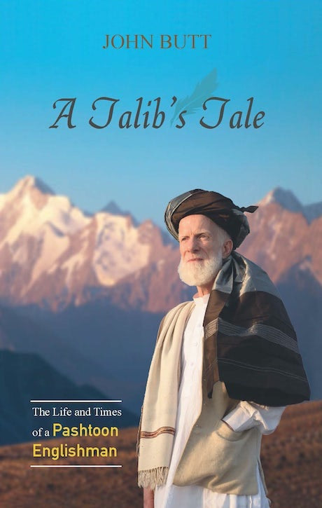A Talib’s Tale: The Life and Times of a Pashtoon Englishman
